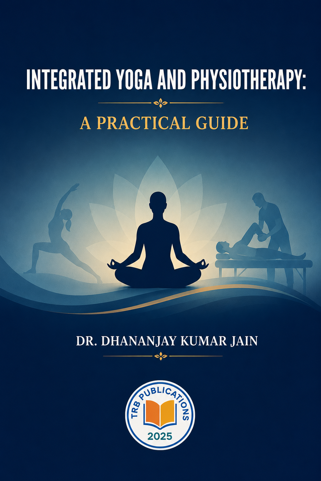 Integrated Yoga and Physiotherapy: A Practical Guide
